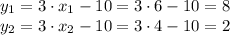 y_1=3\cdot x_1-10=3\cdot6-10=8 \\ y_2=3\cdot x_2-10=3\cdot4-10=2