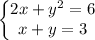 \begin{Bmatrix}2x+y^2 =6\\x+y=3\end{matrix}