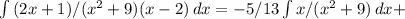 \int\limits {(2x+1)/(x^2+9)(x-2)} \, dx=-5/13 \int\limits {x/(x^2+9)} \, dx +