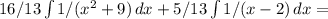 16/13 \int\limits {1/(x^2+9)} \, dx +5/13 \int\limits {1/(x-2)} \, dx =