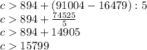 c 894 + ( 91004-16479) : 5\\c894+\frac{74525}{5}\\c894+14905\\c15799