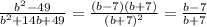 \frac{ b^{2}-49 }{ b^{2}+14b+49 } = \frac{(b-7)(b+7)}{(b+7)^{2}}= \frac{b-7}{b+7}