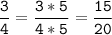 \tt\displaystyle\frac{3}{4}=\frac{3*5}{4*5}=\frac{15}{20}