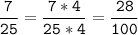 \tt\displaystyle\frac{7}{25}=\frac{7*4}{25*4}=\frac{28}{100}