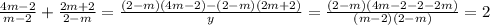 \frac{4m-2}{m-2} + \frac{2m+2}{2-m} = \frac{(2-m)(4m-2)-(2-m)(2m+2)}{y} = \frac{(2-m)(4m-2-2-2m)}{(m-2)(2-m)} =2