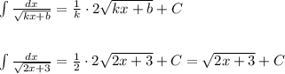 \int \frac{dx}{\sqrt{kx+b}}=\frac{1}{k}\cdot 2\sqrt{kx+b}+C\\\\\\\int \frac{dx}{\sqrt{2x+3}}=\frac{1}{2}\cdot 2\sqrt{2x+3}+C=\sqrt{2x+3}+C