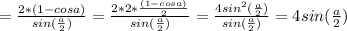 =\frac{2*(1-cosa)}{sin(\frac{a}{2})}=\frac{2*2* \frac{(1-cosa)}{2}}{sin(\frac{a}{2})}=\frac{4sin^{2}(\frac{a}{2})}{sin(\frac{a}{2})}=4sin(\frac{a}{2})