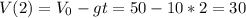 V(2)=V_0-gt=50-10*2=30