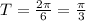 T=\frac{2\pi}{6}=\frac{\pi}{3}