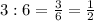 3:6= \frac{3}{6} = \frac{1}{2}