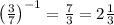 \left ( \frac{3}{7} \right )^{-1}=\frac{7}{3}=2\frac{1}{3}