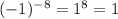 (-1)^{-8}=1^{8}=1