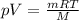 pV = \frac{mRT}{M}