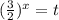 (\frac{3}{2})^{x}=t