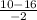 \frac{10-16}{-2}