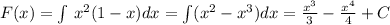 F(x)=\int \, x^2(1-x)dx=\int (x^2-x^3)dx=\frac{x^3}{3}-\frac{x^4}{4}+C