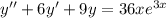 y''+6y'+9y=36xe^{3x}