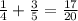 \frac14+\frac35=\frac{17}{20}