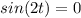 sin(2t)=0