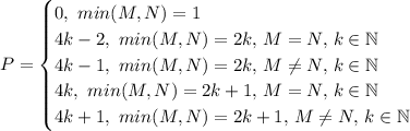 P=\begin {cases} 0, \ min(M,N)=1 &#10;\\4k-2, \ min(M,N)=2k, \, M=N, \, k \in \mathbb N \\ 4k-1, \ &#10;min(M,N)=2k, \, M \neq N, \, k \in \mathbb N \\ 4k, \ min(M,N)=2k+1, \,&#10; M=N, \, k \in \mathbb N \\ 4k+1, \ min(M,N)=2k+1, \, M \neq N, \, k &#10;\in \mathbb N \\ \end {cases}