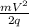 \frac{mV ^{2} }{2q}