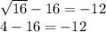 \sqrt{16}-16=-12 \\ 4-16=-12