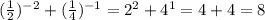 (\frac{1}{2})^{-2}+(\frac{1}{4})^{-1}= 2^2+4^1=4+4=8