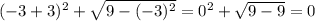 (-3+3)^2+\sqrt{9-(-3)^2}=0^2+\sqrt{9-9}=0