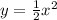 y= \frac{1}{2}x^{2}