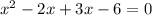 x^{2} -2x+3x-6=0