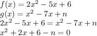 f(x)=2x^2-5x+6 \\\ g(x)=x^2-7x+n \\\ 2x^2-5x+6=x^2-7x+n \\\ x^2+2x+6-n=0