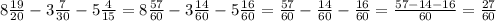 8 \frac{19}{20} - 3 \frac{7}{30} -5 \frac{4}{15} = 8\frac{57}{60} - 3 \frac{14}{60} - 5 \frac{16}{60} = \frac{57}{60} - \frac{14}{60} - \frac{16}{60} = \frac{57-14-16}{60} = \frac{27}{60}