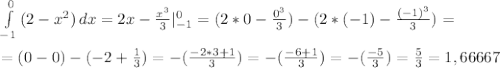 \int\limits^0_{-1}{(2-x^2)}\,dx=2x-\frac{x^3}{3}|^0_{-1}=(2*0-\frac{0^3}{3})-(2*(-1)-\frac{(-1)^3}{3})=\\\\=(0-0)-(-2+\frac{1}{3})=-(\frac{-2*3+1}{3})=-(\frac{-6+1}{3})=-(\frac{-5}{3})=\frac{5}{3}=1,66667