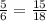 \frac{5}{6}=\frac{15}{18}