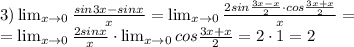 3) \lim_{x \to 0} \frac{sin3x-sinx}{x} =\lim_{x \to 0} \frac{2sin \frac{3x-x}{2}\cdot cos \frac{3x+x}{2} }{x}= \\ =\lim_{x \to 0} \frac{2sinx }{x} \cdot \lim_{x \to 0} cos \frac{3x+x}{2} =2\cdot1=2