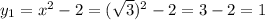 y_{1} = x^{2} -2=( \sqrt{3} )^{2} -2=3-2=1