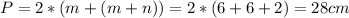 P=2*(m+(m+n))=2*(6+6+2)=28cm