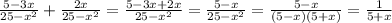 \frac{5-3x}{25- x^{2} } + \frac{2x}{25- x^{2} } = \frac{5-3x+2x}{25- x^{2} } = \frac{5-x}{25- x^{2} } = \frac{5-x}{(5-x)(5+x)} = \frac{1}{5+x}