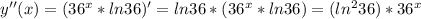 y''(x)=(36^{x}*ln36)'=ln36*(36^{x}*ln36)=(ln^{2}36)*36^{x}