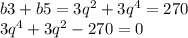 b3 + b5 = 3 {q}^{2} + 3 {q}^{4} = 270 \\ 3 {q}^{4} + 3 {q}^{2} - 270 = 0