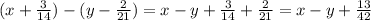 (x+ \frac{3}{14})-(y- \frac{2}{21})=x-y+ \frac{3}{14}+ \frac{2}{21}=x-y+ \frac{13}{42}