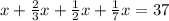 x+ \frac{2}{3}x+ \frac{1}{2}x+ \frac{1}{7}x=37&#10;