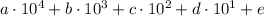 a\cdot 10^4+b\cdot 10^3+c\cdot 10^2 +d\cdot 10^1+e