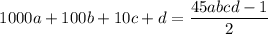 $1000a+100b+10c+d=\frac{45abcd-1}{2}