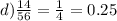 d) \frac{14}{56} = \frac{1}{4} =0.25