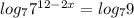 log _{7}7 ^{12-2x}=log_{7}9