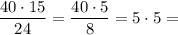 \dfrac{40\cdot 15}{24} =\dfrac{40\cdot 5}{8} =5\cdot 5=