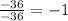 \frac{-36}{-36} =-1