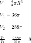 V=\frac43\pi R^3\\\\V_1=36\pi\\\\V_2=288\pi\\\\\frac{V_2}{V_1}=\frac{288\pi}{36\pi}=8