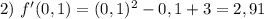 2) \ f'(0,1) = (0,1)^{2} - 0,1 + 3 = 2,91